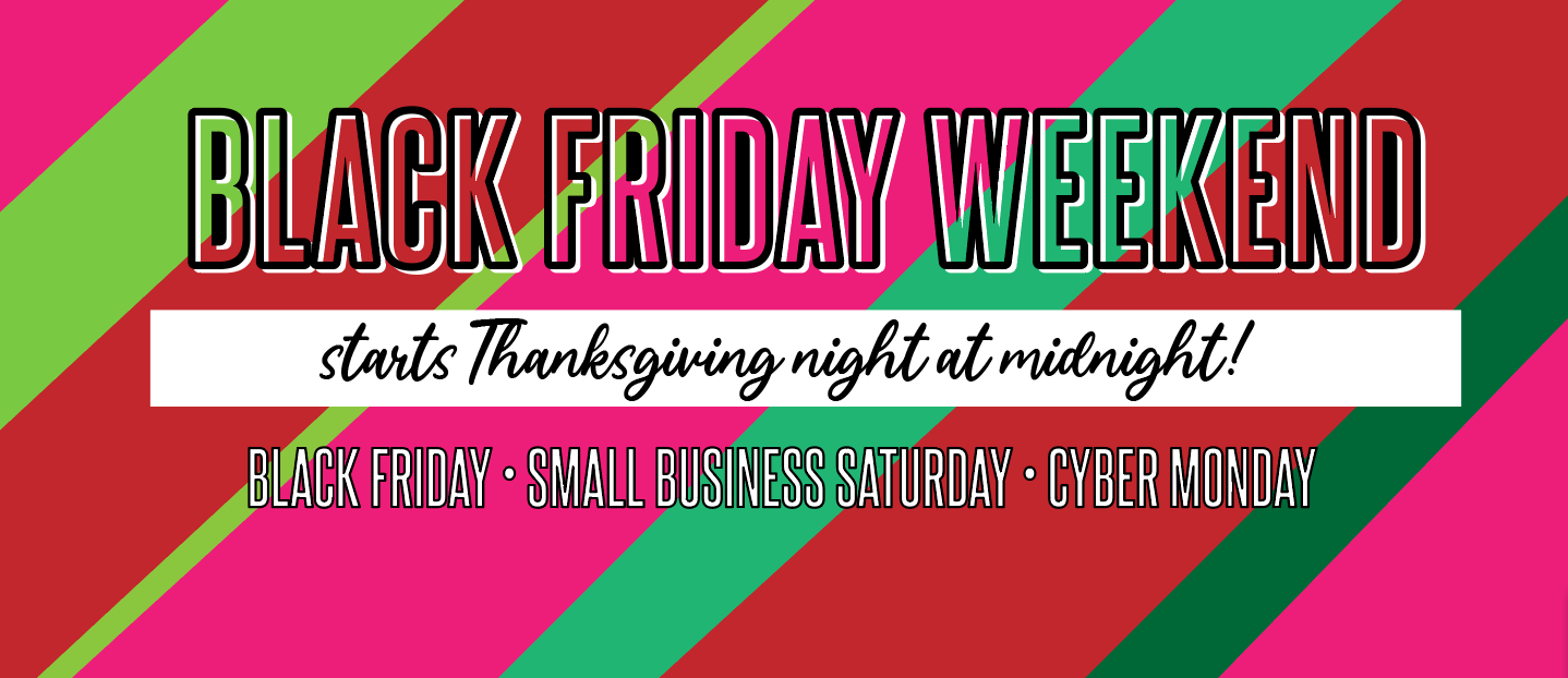 BLACK FRIDAY & SMALL BUSINESS SATURDAY!!