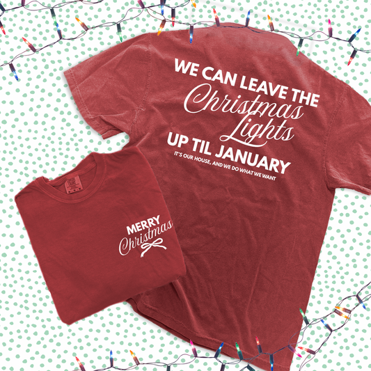 CHRISTMAS 2025: Leave The Christmas Lights Up... (COMFORT COLORS SHORTSLEEVE)