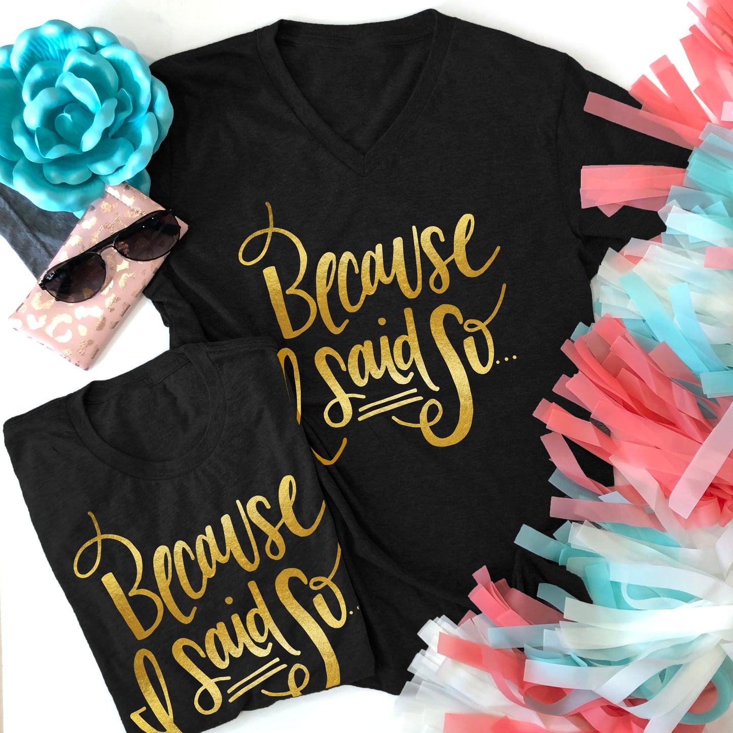 MOM LIFE 2022: Because I Said So *GOLD FOIL* (VNECK)