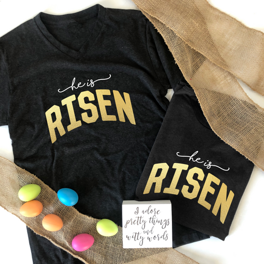 EASTER 2022: He Is Risen *GOLD FOIL* (CREW NECK or VNECK)